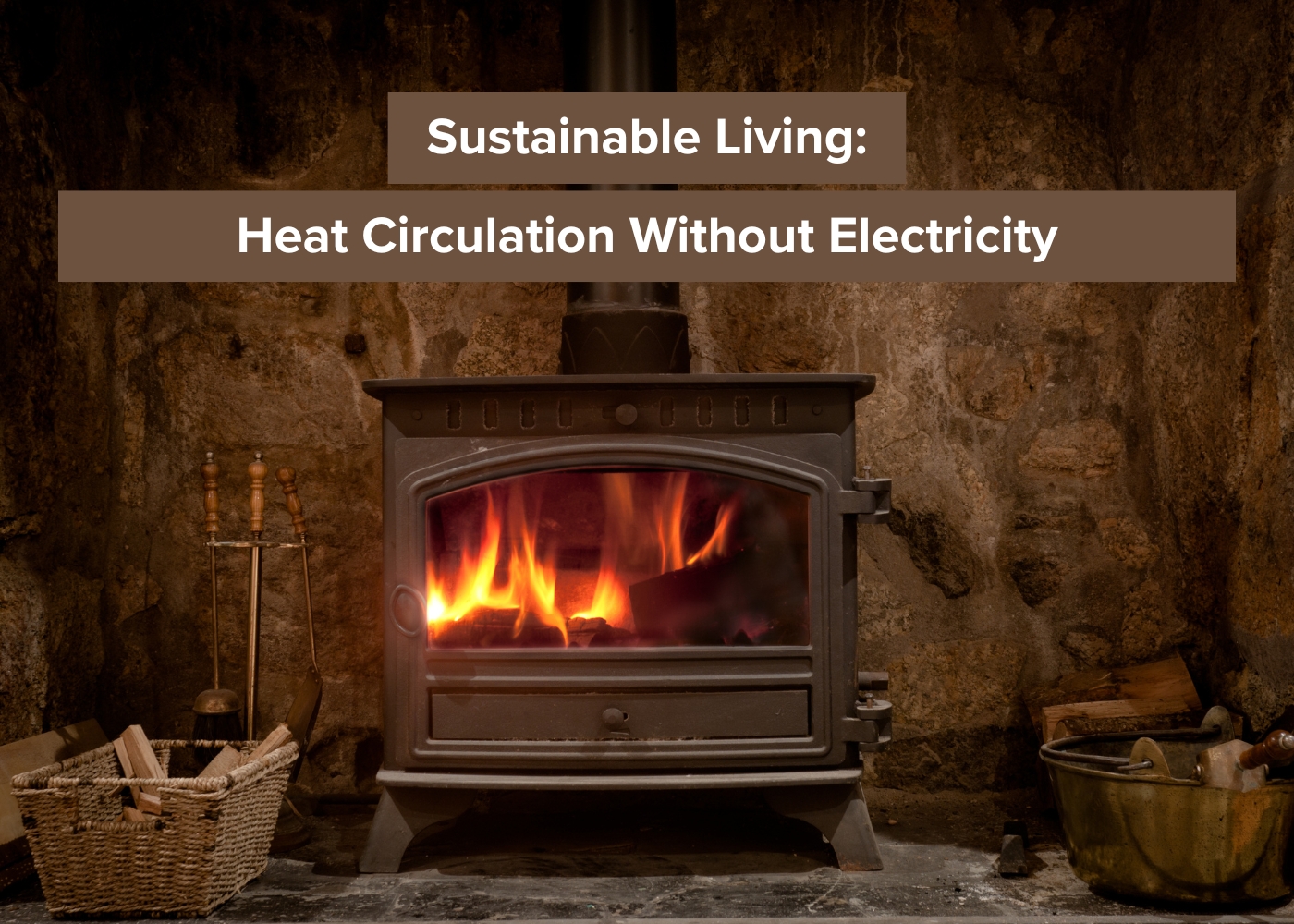 Sustainable Living: Heat Circulation Without Electricity